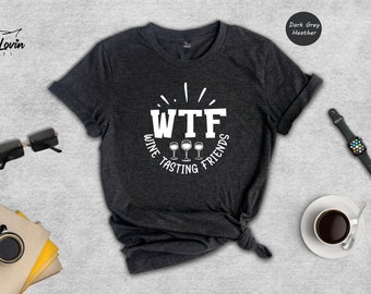 WTF Wine Tasting Friends T-Shirt, Humorous Wine Lover Gift