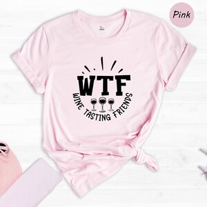 WTF Wine Tasting Friends T-Shirt, Humorous Wine Lover Gift image 6