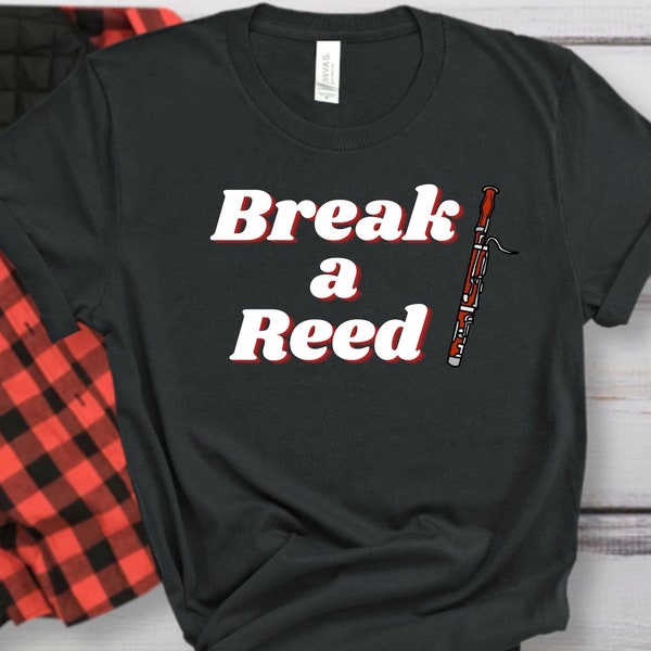 Break a Reed! Shirt Good Luck for Bassoon Player Bassoonist, Musician Life, Auditions, Concerts, Music Schools, Bassoon Reeds Funny