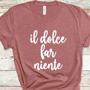 Dolce Far Niente Camisa, Refrán Italiano, Italia Viajes Vacaciones Familiares, Italia Lovers, Urbano Italiano, El Arte de No Hacer Nada