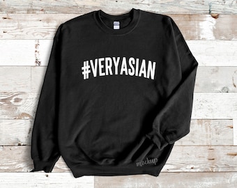 Very Asian Unisex Sweatshirt, proceeds donated to StopAAPIHate.org, #VeryAsian, Stop Racism, Stop Asian Hate