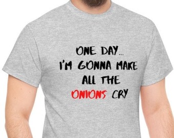 Funny "One Day I'll Make All The Onions Cry" Graphic Tee, Unisex Cotton T-Shirt