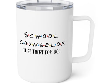 School Counselor Friends Theme Ill Be There For You Insulated Coffee Mug, 10oz Counselor Gift