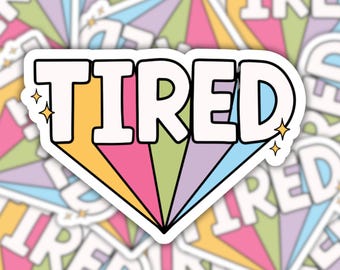 Tired Waterproof Sticker | Laptop Sticker | Water Bottle Sticker