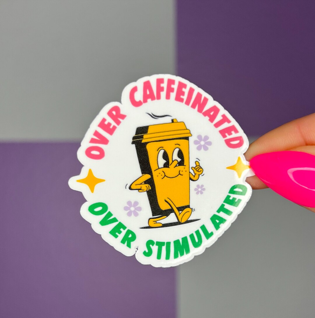 Over Caffeinated Over Stimulated Water Resistant Sticker Etsy