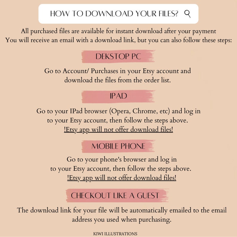 May include: A pink and white graphic with the text "HOW TO DOWNLOAD YOUR FILES?" and instructions on how to download digital files purchased on Etsy. The instructions include downloading files from a desktop computer, iPad, or mobile phone. The graphic also includes instructions for downloading files when checking out as a guest.
