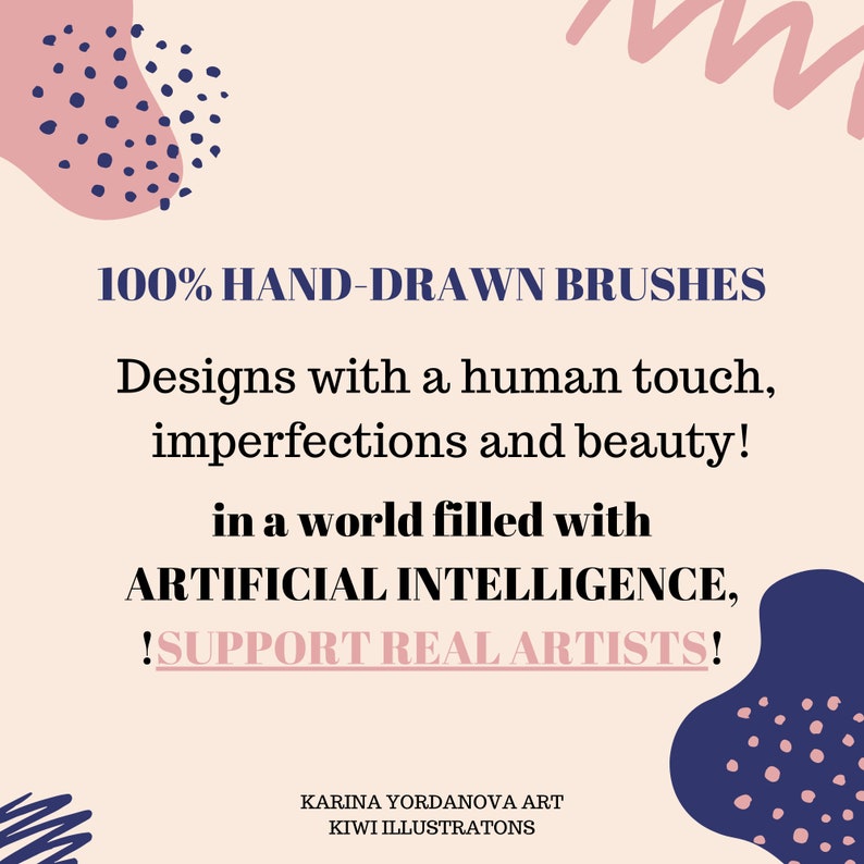 May include: A pink and blue graphic design with the text "100% HAND-DRAWN BRUSHES" and "Designs with a human touch, imperfections and beauty! in a world filled with ARTIFICIAL INTELLIGENCE, !SUPPORT REAL ARTISTS!" and the text "KARINA YORDANOVA ART KIWI ILLUSTRATONS".