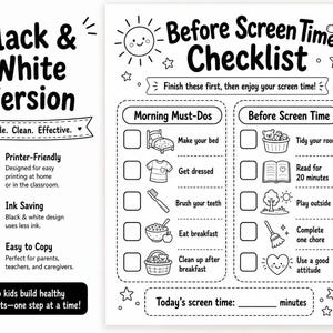 May include: Black and white checklist titled "Before Screen Time Checklist." It includes sections for morning tasks and activities before screen time, with checkboxes. The text includes "Simple. Clean. Effective." and "Help kids build healthy habits."