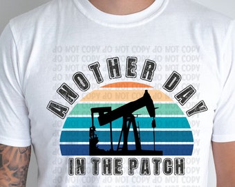 Oilfield PNG, Another day in the patch, Oil Rig Worker, oil rig svg, Rig Life png, Retro png file, sublimation design