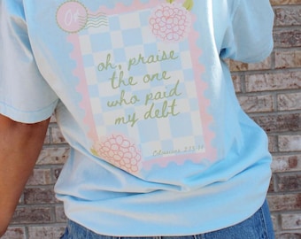 Praise the One Who Paid My Debt T-Shirt, Scripture Shirt, Postage Stamp Floral Tee, Faith Based, Comfort Colors, Easter Shirt