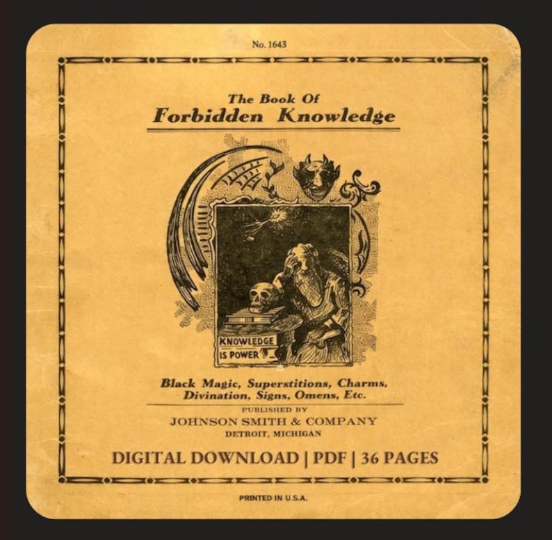 Pu&ograve; includere: Una copertina di libro in stile vintage intitolata "The Book Of Forbidden Knowledge". Presenta illustrazioni di un teschio e una figura in abito, con bordi decorativi. Il testo include "Black Magic, Superstitions, Charms, Divination, Signs, Omens, Etc." e "Digital Download | PDF | 36 Pages."