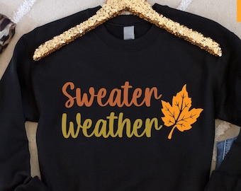 Sweater Weather Sweatshirt, Funny Fall Sweatshirt, Fall Crewneck, Autumn Sweater, Cute Fall Sweater, Thanksgiving Sweater, Fall Shirt Women