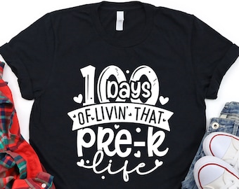 100 Days Of Livin' That Pre-K Life, 100th Day School Shirt, Preschool Shirt, Back To School, Student Shirt, Teacher Gift, Kindergarten Shirt