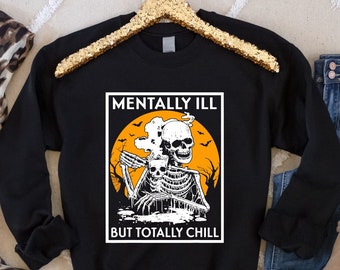 Mentally ill But Totally Chill Sweatshirt, Funny Skeleton Shirt, Mental Health Awareness, Coffee Lovers Shirt, Trendy Coffee Sweatshirt