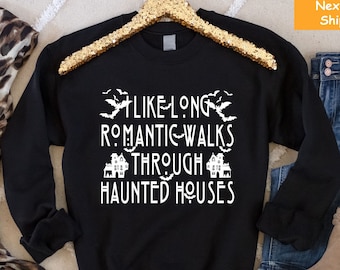 I Like Long Romantic Walks Through Haunted Houses, Funny Halloween Sweatshirt, Halloween Gifts, Spooky Season Sweatshirt, Hocus Pocus Shirt