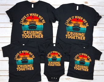 I Love It When We're Cruising Together Shirt, Cruise Vacation Shirt, Cruise Squad Shirts, Matching Family Tees, Custom Cruise Shirt