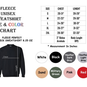 May include: Size chart for a fleece unisex sweatshirt. The chart shows sizes from S to 2XL with corresponding chest and length measurements in inches. The chart also includes the measurement for the body length and the distance from the armhole to the bottom of the armhole. The chart is labeled "Fleece Perfect Crewneck Sweatshirt 8.25 oz". The image also shows a black sweatshirt with the measurements labeled "Chest" and "Length". The image also shows a color chart with the following colors: White, Black, Heather Dark Gray, Heather Light Gray, Sand, Military Green, Pink, and Red.