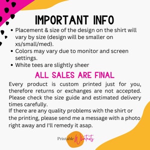 May include: Important information about custom printed shirts. Placement and size of the design will vary by size. Colors may vary due to monitor settings. White tees are slightly sheer. All sales are final. Every product is custom printed just for you, therefore returns or exchanges are not accepted. Please check the size guide and estimated delivery times carefully. If there are any quality problems with the shirt or the printing, please send a message with a photo right away and I'll remedy it asap.