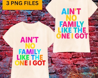 Family Reunion PNG: Ain’t No Family Like the One I Got - Sublimation Design (Digital Download)