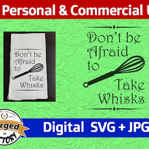 Don&#39;t Be Afraid to Take Whisks - SVG | Digital Download | Kitchen Tea Flour Sack Towel Funny Sayings Quotes Cut File Silhouette Cricut JPG
