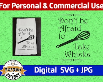 Don't Be Afraid to Take Whisks - SVG | Digital Download | Kitchen Tea Flour Sack Towel Funny Sayings Quotes Cut File Silhouette Cricut JPG