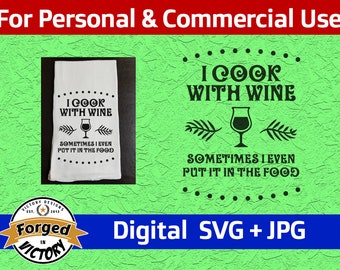 I Cook With Wine, Sometimes I Even Put It In The Food - SVG | Digital Download | Kitchen Tea Flour Sack Towel Cut File Silhouette Cricut JPG