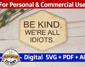 Be Kind, We're All Idiots - SVG | Digital Download | Kitchen Funny Sayings Quotes Gift Magnet Decor Laser Cut File Glowforge PDF AI