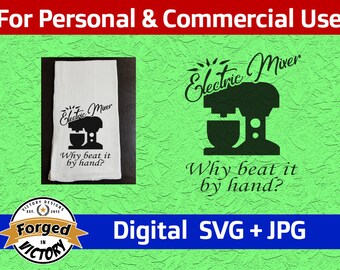 Electric Mixer, Why Beat It By Hand? - SVG | Digital Download | Kitchen Tea Flour Sack Towel Funny Sayings Cut File Silhouette Cricut JPG