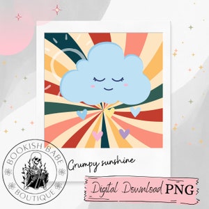 May include: A digital download of a retro-style illustration featuring a blue cloud with a smiling face and closed eyes. The cloud is surrounded by a colorful sunburst pattern with hearts in various colors. The text "Grumpy sunshine" is written below the image.