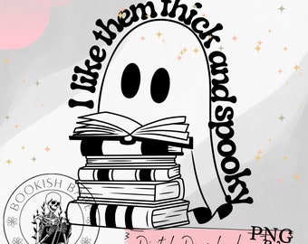 May include: Black and white illustration of a ghost reading a stack of books. The ghost is surrounded by the text "I like them thick and spooky".