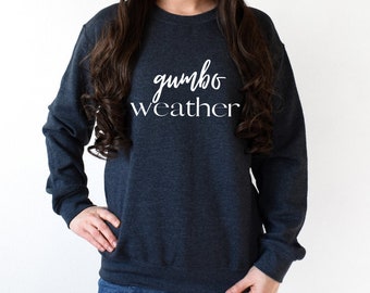Gumbo Weather T-shirt or Sweatshirt, Louisiana Tshirts and Sweatshirts