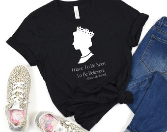 I Have To Be Seen Crew Neck T-shirt Shirt, Queen Elizabeth Pic