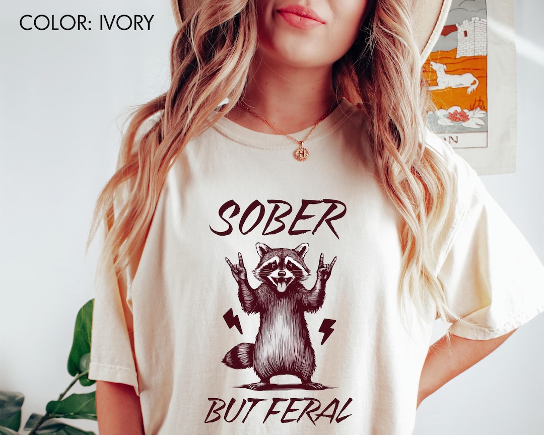 Feral Racoon Sober Shirt, Sobriety Tee, Inspiration Recovery T-shirt ...