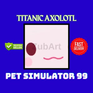 Titanic Axolotl / Pet Simulator 99 / ROBLOX / PS99