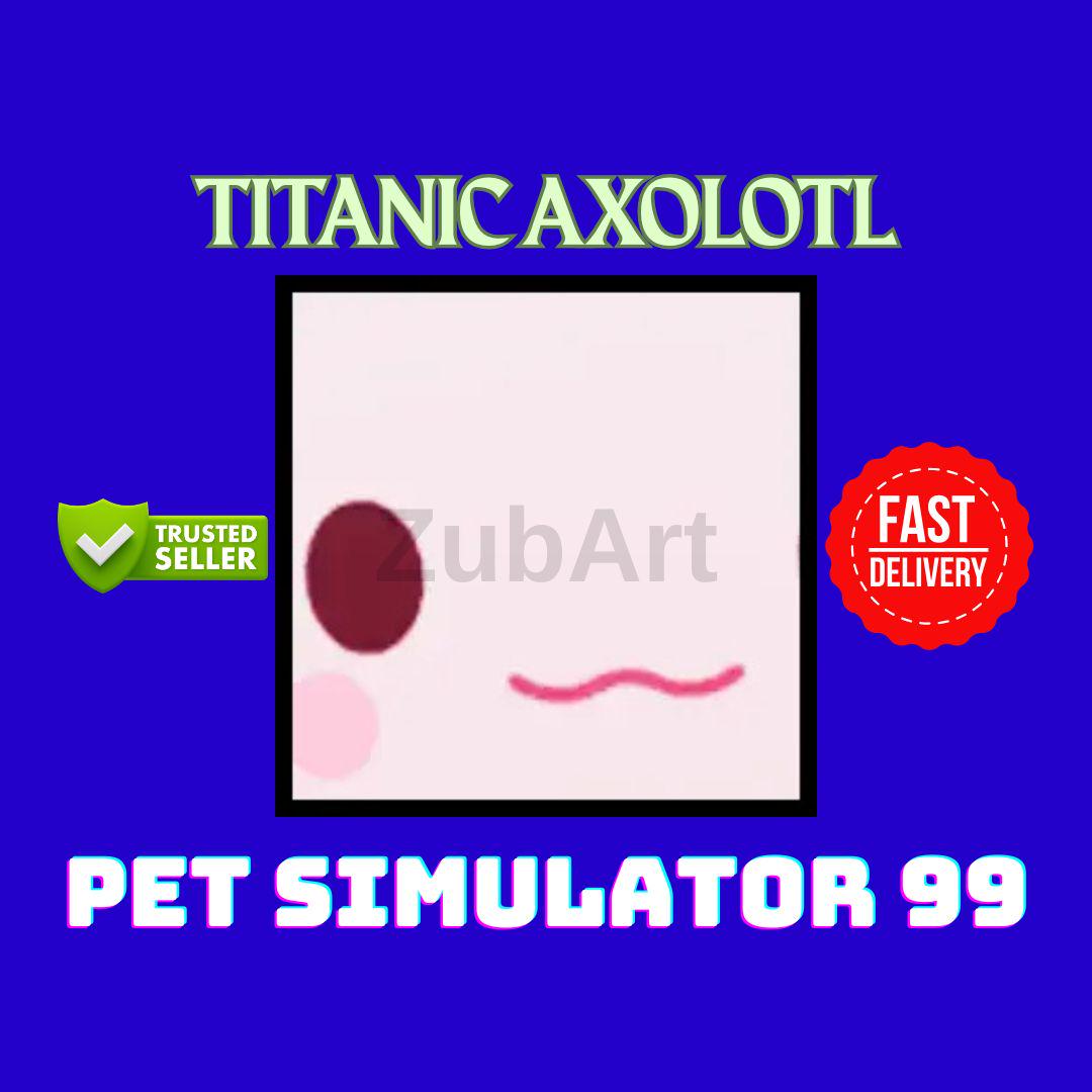 Titanic Axolotl | Pet Simulator 99 | ROBLOX | PS99