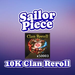 May include: Image with the text "Sailor Piece" in a white and blue font. Below is a graphic with the text "Clan Reroll" and a scroll design with red and blue accents. The graphic also includes the text "x50003" and "10K Clan Reroll".