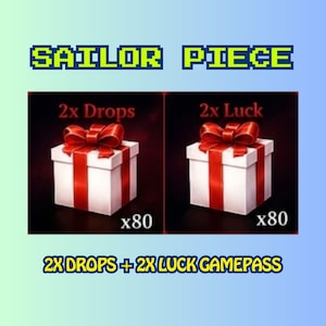 May include: Image features the text "SAILOR PIECE" in green pixelated font. Below are two gift boxes with red ribbons, labeled "2x Drops" and "2x Luck", each with "x80" below. The text "2X DROPS + 2X LUCK GAMEPASS" is at the bottom.