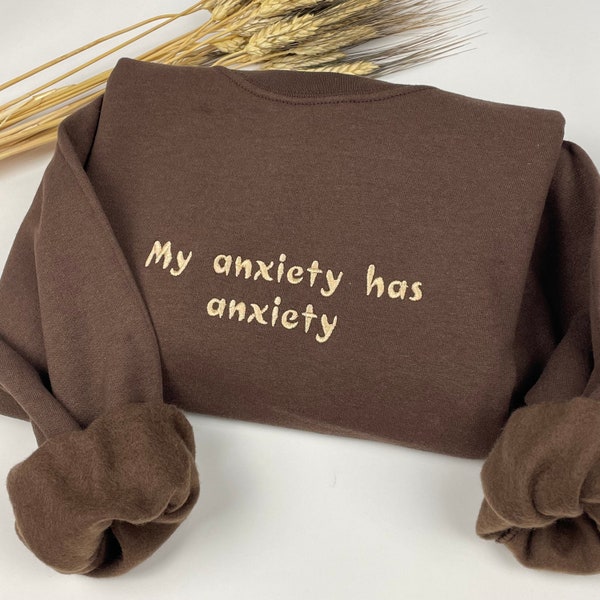 Embroidered My Anxiety Has Anxiety Crewneck - Anxiety Shirt - Mental Health Matters - Anxious Sweatshirt