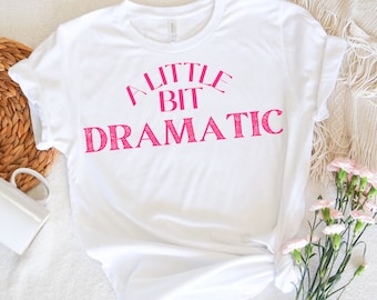Mean girls A Little Bit Dramatic Regina George inspired T-shirt unisex sizing