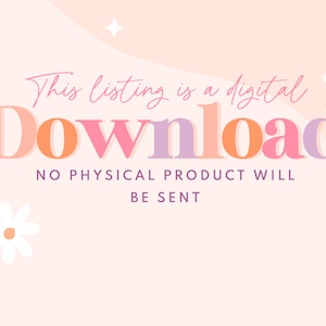 May include: Pink and orange text on a light pink background reads "This listing is a digital download. No physical product will be sent."