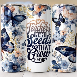 May include: White tumbler with a floral design featuring blue butterflies and the text "Teachers Plant Seeds That Grow Forever".