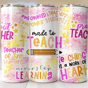 May include: Three pink and yellow watercolor-style tumblers with inspirational teacher quotes. The tumblers feature the text "Proud Teacher", "Made to Teach", and "Teaching is a Work of Heart".