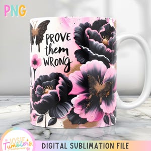 May include: White ceramic mug with a black and pink floral design and the text "Prove them wrong".
