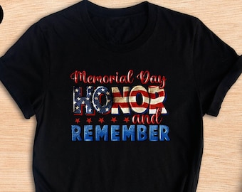 Memorial Day Honor And Remember Shirt, American Flag Shirt, Veteran Shirt, Independence Day Gift, 4th Of July Shirt, Patriotic Shirt