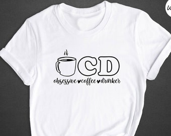 Obsessive Coffee Drinker Shirt, Caffeine Lover Tee, Humor Gift