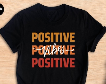 Positive Vibes Shirt, Inspirational Graphic Tee