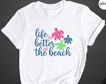 Life Is Better At The Beach Shirt, Sea Turtle Graphic Tee, Summer Vacation T-Shirt, Beach Lover Gift for Women