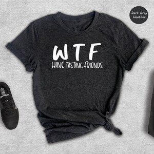 WTF Wine Tasting Friends Shirt, WTF Definition Shirt, Gift for Friends, Wine Lover Shirt, Gift for Best Friend