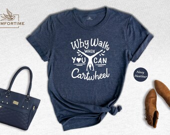 Why Walk When You Can Cartwheel Shirt, Funny Gymnastics T-Shirt, Cartwheel Lover Gift, Gymnast Girl Tee, Coach Gift Shirt