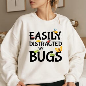 Easily Distracted By Bugs Sweatshirt, Insect Sweater, Bug Lover Sweatshirt, Bug Gift, Entomology Shirt, Bug Lover Hoodie, Entomology Gift